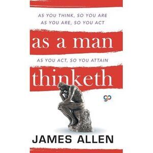 As a Man Thinketh -- James Allen